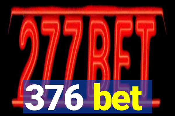 376 bet